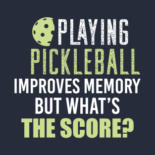 Pickleball Funny Saying, Playing Pickleball Improves Memory But What's The Score T-Shirt