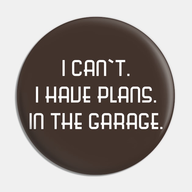 I Can't I Have Plans in the Garage Pin by MissMorty2