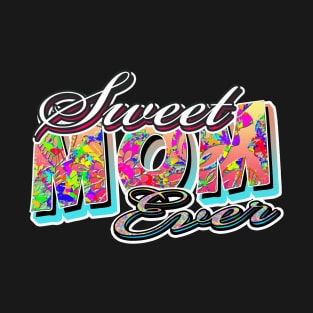 sweet mom ever T-Shirt