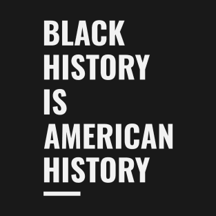 Black History Is American History T-Shirt