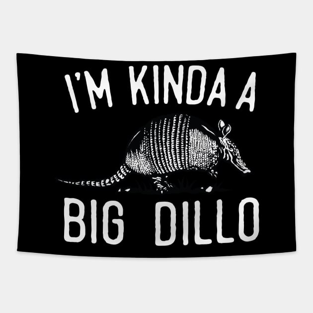 I'm Kinda A Big Dillo Tapestry by Eugenex