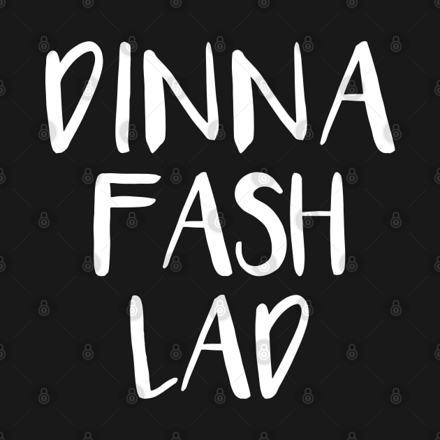 DINNA FASH LAD, Scots Language Phrase by MacPean