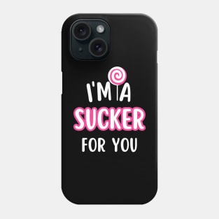 I'm A Sucker For You Phone Case