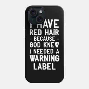 I have red hair because god knew I needed a warning label Phone Case