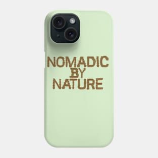 Nomadic By Nature Phone Case