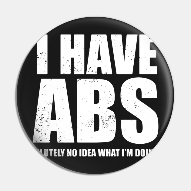 I Have Abs olutely No Idea What I'm Doing Funny Fitness Pin by BraaiNinja