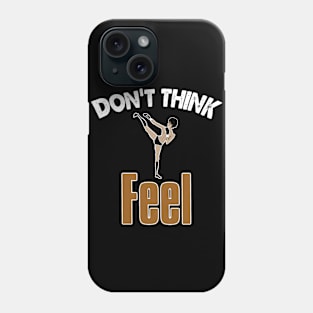 Don’t Think, Feel Phone Case