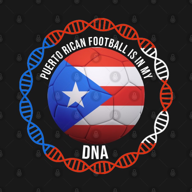 Puerto Rican Football Is In My DNA - Gift for Puerto Rican With Roots From Puerto Rico by Country Flags