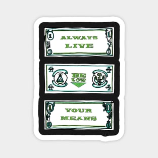 ALWAYS LIVE BELOW YOUR MEANS - Cool Drawing Magnet