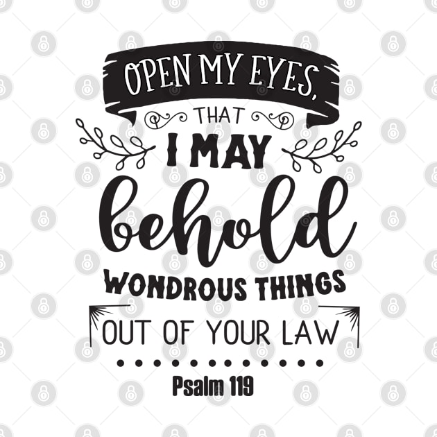 Open My Eyes That I May Behold Wondrous Things Out of Your Law, Psalm 119 by TinPis