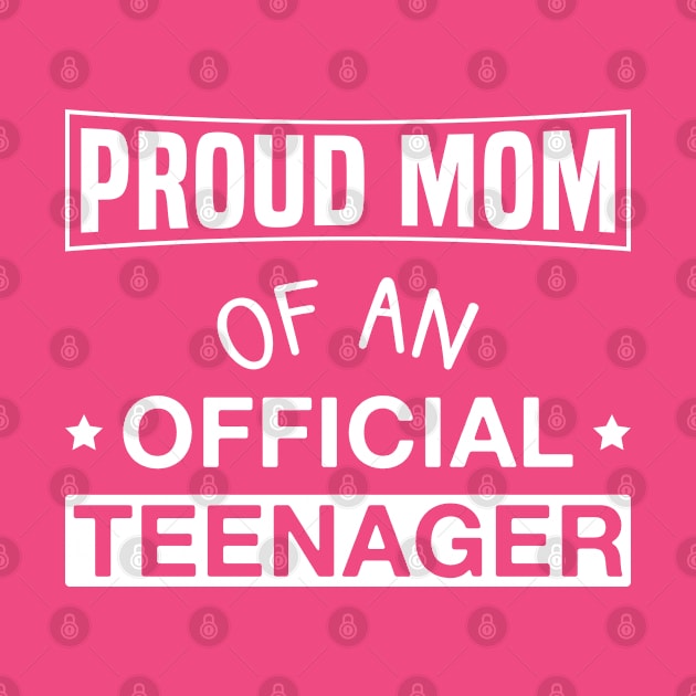 Proud Mom of An Official Teenager- Mom of a 13 Years Old by FOZClothing