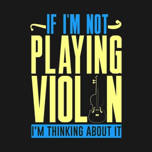 If I'm Not Playing Violin Thinking About It Orchestra T-Shirt