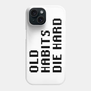 Old Habits Die Hard Phone Case