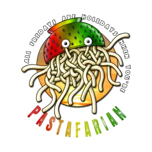 All Fridays Are Holidays When You're Pastafarian FSM T-Shirt