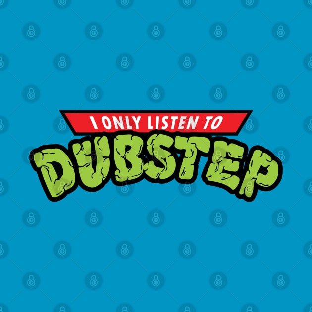 I Only Listento Dubstep by jonah block