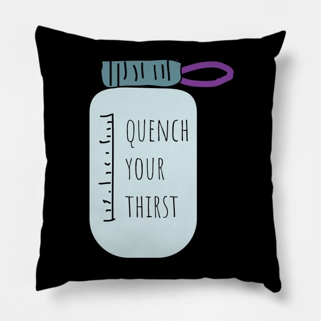 Quench your thisrt drink more water Pillow by 4wardlabel