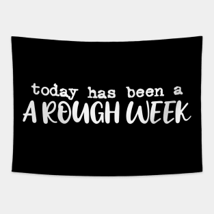 Today has been a rough week white typography Tapestry