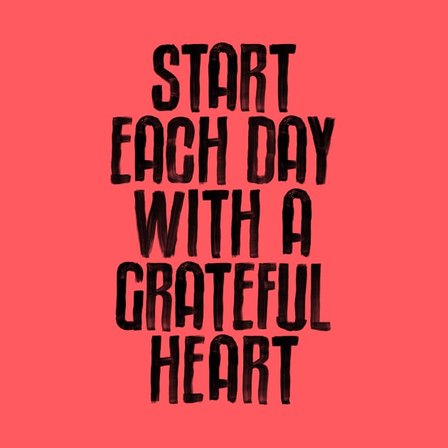 Start Each Day with a Grateful Heart by MotivatedType