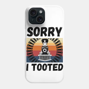 Sorry I Tooted Funny Train Phone Case