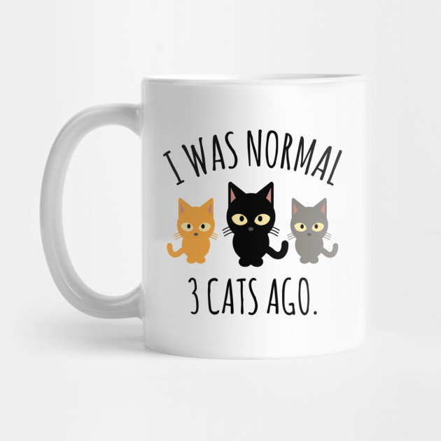I Was Normal Three Cats Ago Funny Crazy Cat I Was Normal 3 Cats