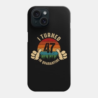 I Turned 47 In Quarantine Phone Case