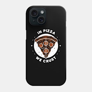 In Pizza We Crust Phone Case