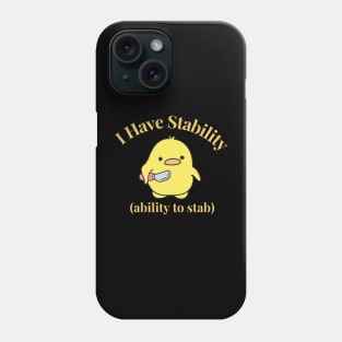 Funny Duck I Have Stability to Stab Funny Duck Phone Case