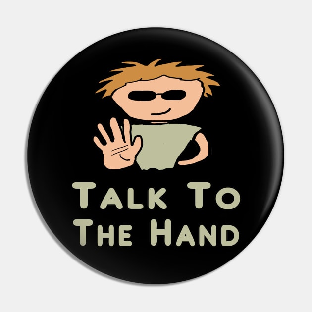 Talk To The Hand Pin by Mark Ewbie