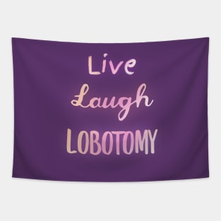 LIVE LAUGH LOBOTOMY Tapestry