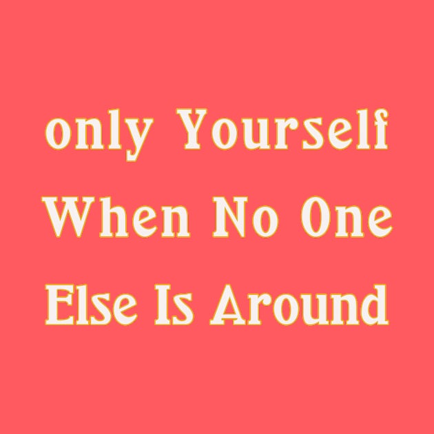 Only Yourself When No One Else Is Around by Mo Jabal