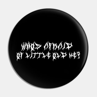 Who’s Afraid of Little Old Me? ( White type) Pin