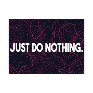 Just do nothing T-Shirt