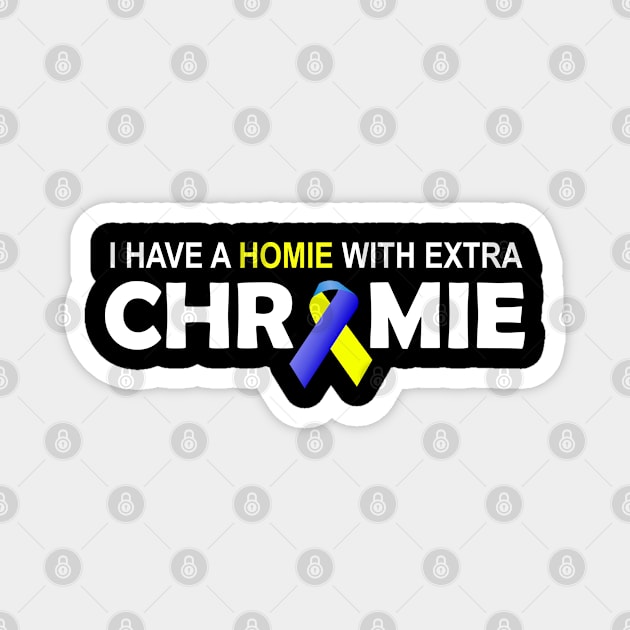 I Have A Homie With An Extra Chromie Down Syndrome Day Funny Gift Magnet by Shariss