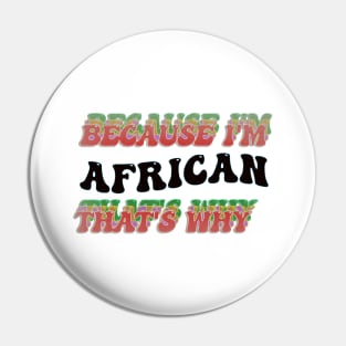 BECAUSE I AM AFRICAN - THAT'S WHY Pin