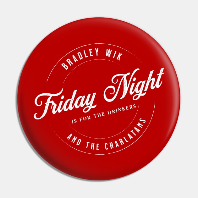 Friday Night is for the Drinkers Pin by Bradley Wik and the Charlatans