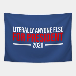 Literally Anyone Else For President Tapestry