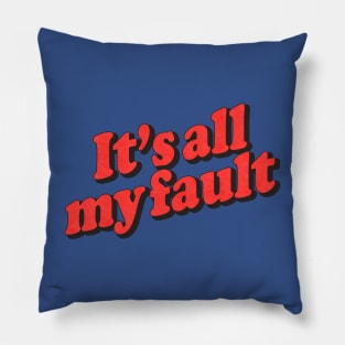 It's All My Fault Pillow