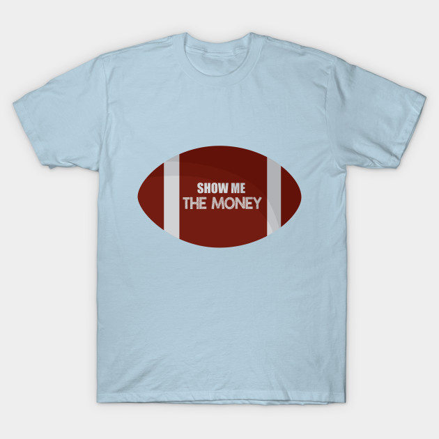 Disover Show Me the Money! - Football - T-Shirt