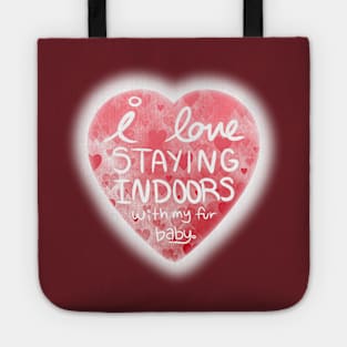 I Love Staying Indoors With My Fur Baby (Valentine's Day) Tote