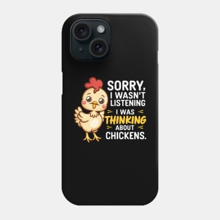 SORRY I WASN'T LISTENING I WAS THINKING ABOUT CHICKENS Phone Case