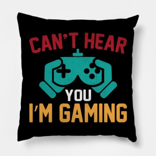 Can't Hear You I'm Gaming Funny Video Game GIft Pillow