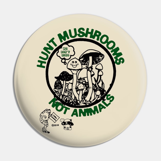 Hunt Mushrooms Not Animals Pin by queenarysan