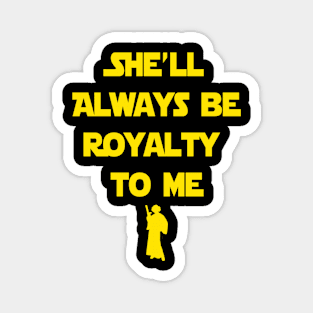 She'll always be royalty to me Magnet