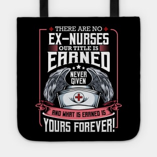 Nurse - There Are No Ex-Nurses Our Title Is Earned Tote