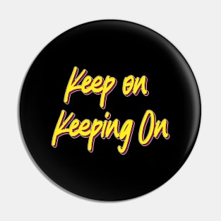 keep On Keeping On Pin