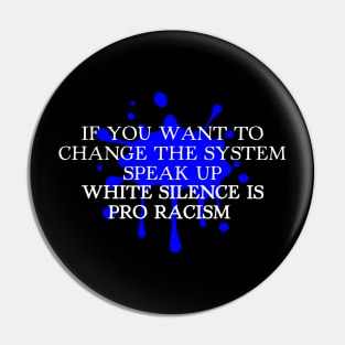 WHITE SILENCE IS PRO RACISM Pin