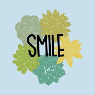 Smile because succulents... duh T-Shirt