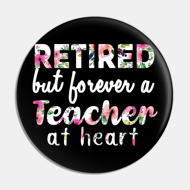 Retired Teacher Shirt Retired but forever a Teacher At Heart Pin by johnbbmerch