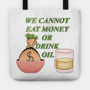 We cannot eat money or drink oil Tote