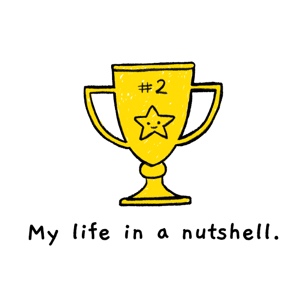 My life in a nutshell Sarcastic Liner Second Place Cup Cynicism Quote by BlueTodyArt